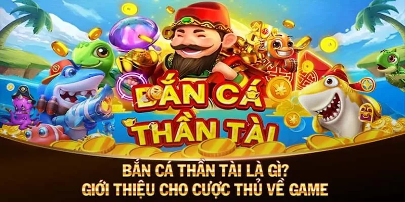 Khái quát chung về sân chơi bắn cá Thần Tài